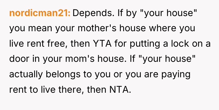 nordicman21 Depends. If by "your house" you mean your mother's...