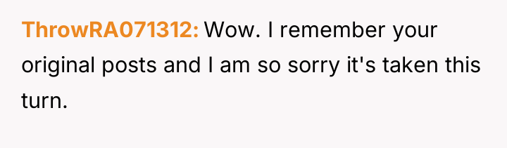 ThrowRA071312 Wow. I remember your original posts and I am...