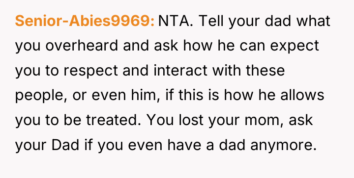 Senior-Abies9969 NTA. Tell your dad what you overheard and ask...