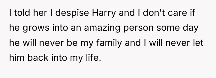 I told her I despise Harry and I don't care...