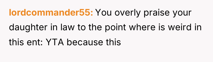 lordcommander55 You overly praise your daughter in law to the...