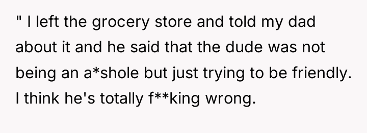 " I left the grocery store and told my dad...