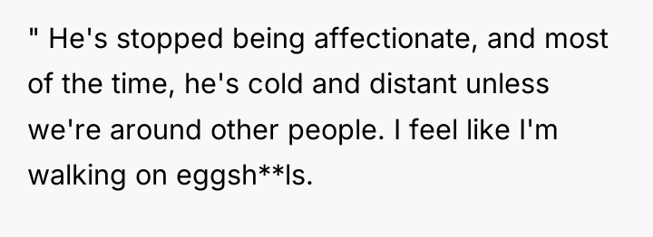 " He's stopped being affectionate, and most of the time,...