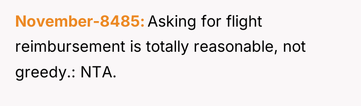 November-8485 Asking for flight reimbursement is totally reasonable, not greedy.:...