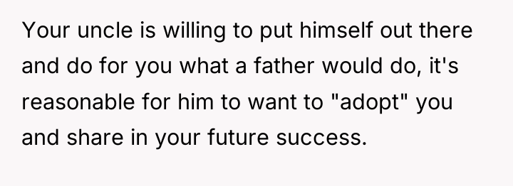 Your uncle is willing to put himself out there and...
