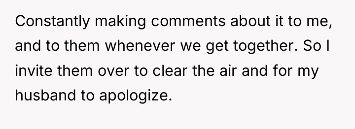 Constantly making comments about it to me, and to them...