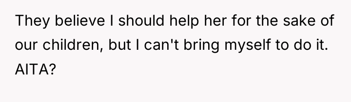 They believe I should help her for the sake of...