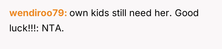 wendiroo79 own kids still need her. Good luck!!!: NTA.