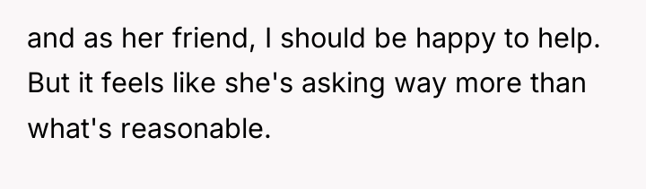 and as her friend, I should be happy to help....