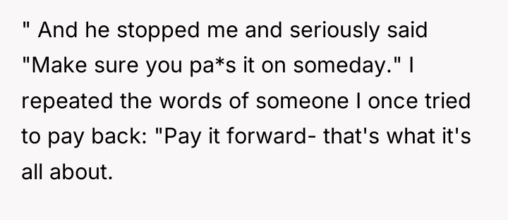 " And he stopped me and seriously said "Make sure...