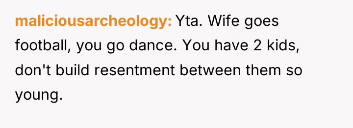 maliciousarcheology Yta. Wife goes football, you go dance. You have...