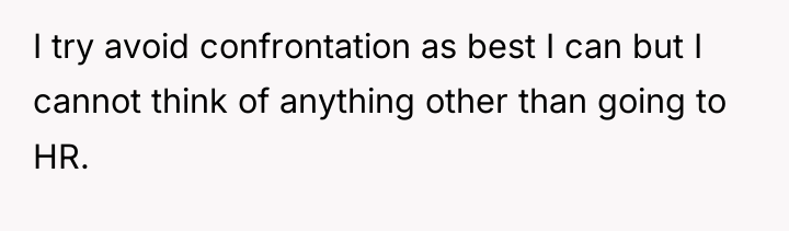 I try avoid confrontation as best I can but I...