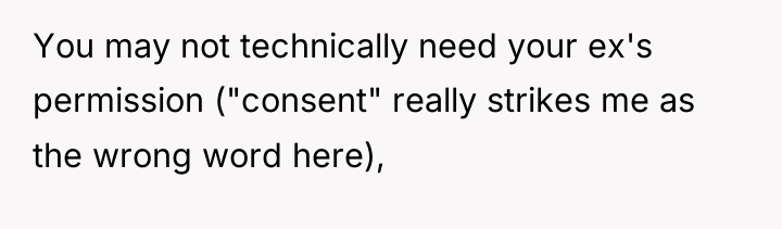You may not technically need your ex's permission ("consent" really...