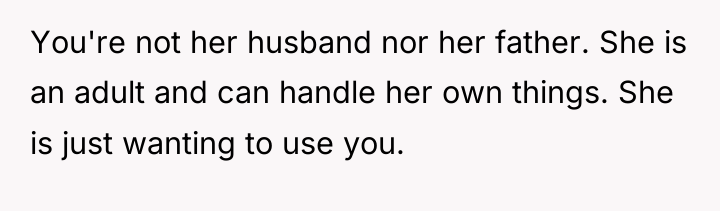 You're not her husband nor her father. She is an...