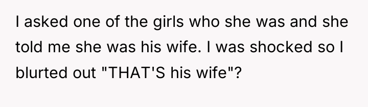 I asked one of the girls who she was and...