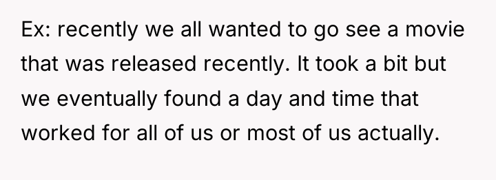 Ex: recently we all wanted to go see a movie...
