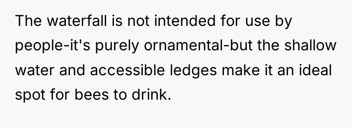 The waterfall is not intended for use by people-it's purely...