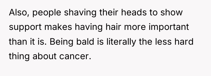 Also, people shaving their heads to show support makes having...