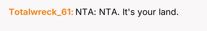 Totalwreck_61 NTA: NTA. It's your land.
