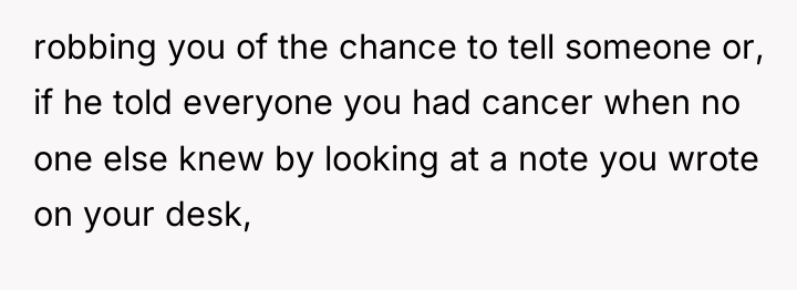 robbing you of the chance to tell someone or, if...