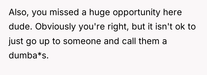 Also, you missed a huge opportunity here dude. Obviously you're...