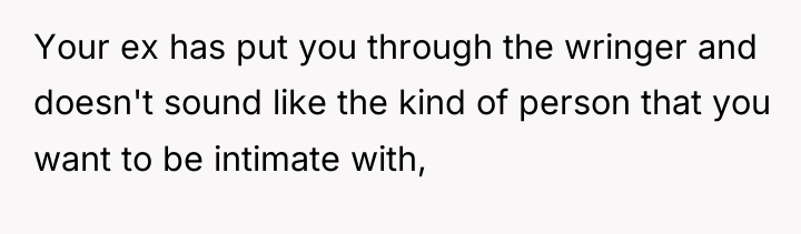 Your ex has put you through the wringer and doesn't...