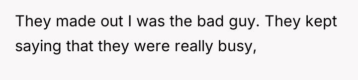 They made out I was the bad guy. They kept...