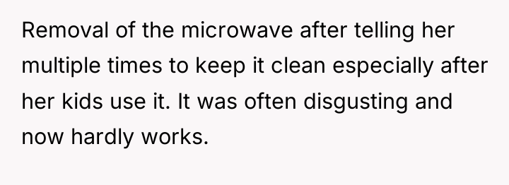 Removal of the microwave after telling her multiple times to...