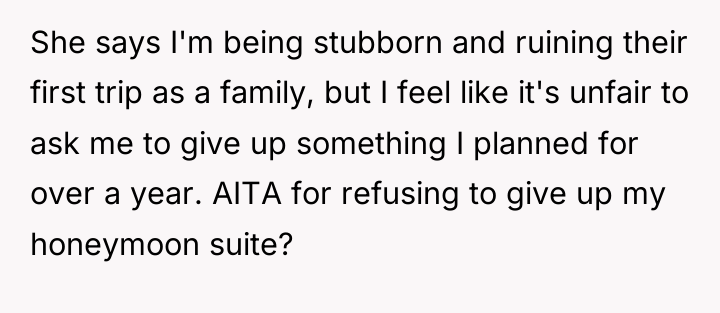 She says I'm being stubborn and ruining their first trip...