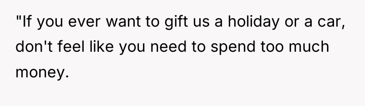 "If you ever want to gift us a holiday or...
