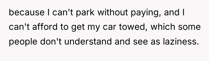 because I can't park without paying, and I can't afford...
