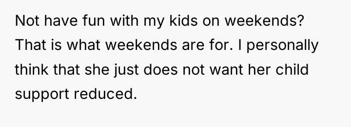 Not have fun with my kids on weekends? That is...