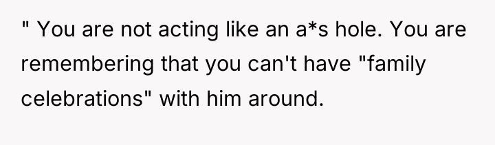 " You are not acting like an a*s hole. You...