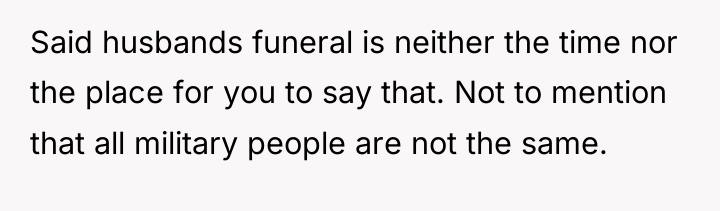 Said husbands funeral is neither the time nor the place...