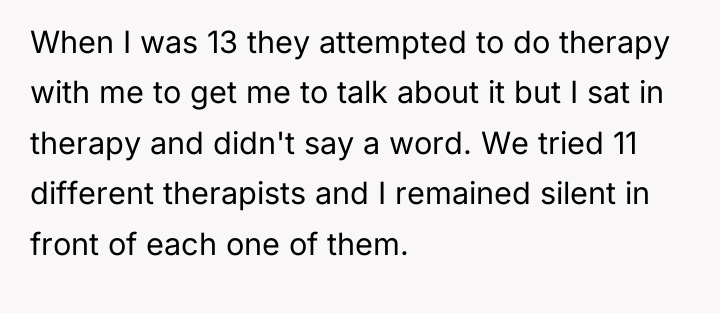 When I was 13 they attempted to do therapy with...