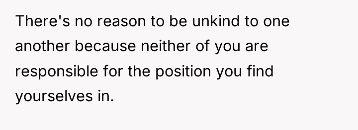 There's no reason to be unkind to one another because...