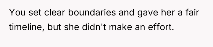 You set clear boundaries and gave her a fair timeline,...