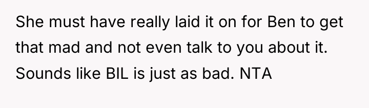 She must have really laid it on for Ben to...
