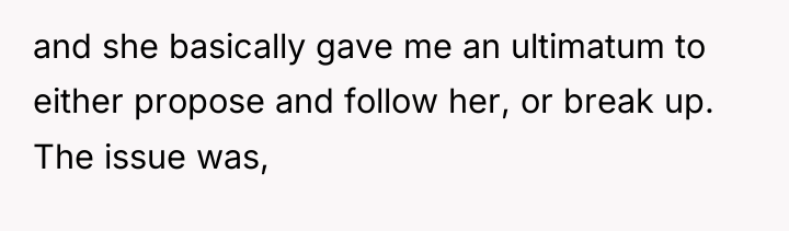 and she basically gave me an ultimatum to either propose...