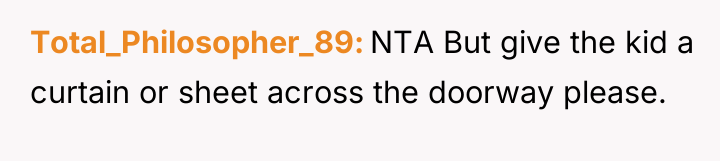 Total_Philosopher_89 NTA But give the kid a curtain or sheet...