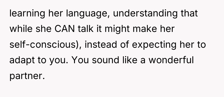 learning her language, understanding that while she CAN talk it...