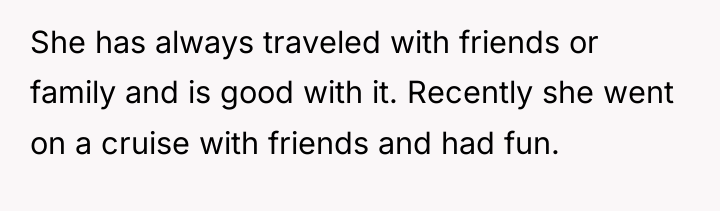 She has always traveled with friends or family and is...