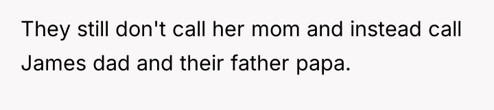 They still don't call her mom and instead call James...