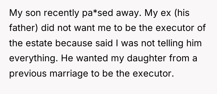 My son recently pa*sed away. My ex (his father) did...