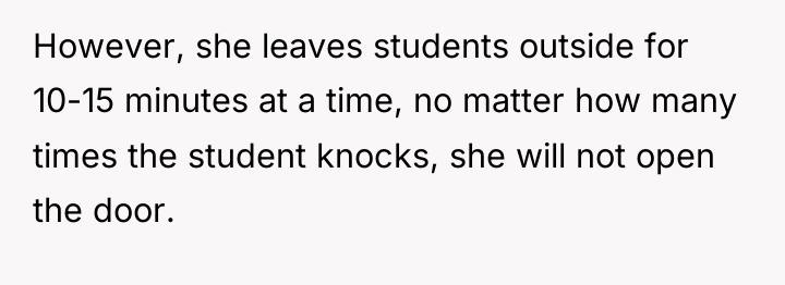 However, she leaves students outside for 10-15 minutes at a...
