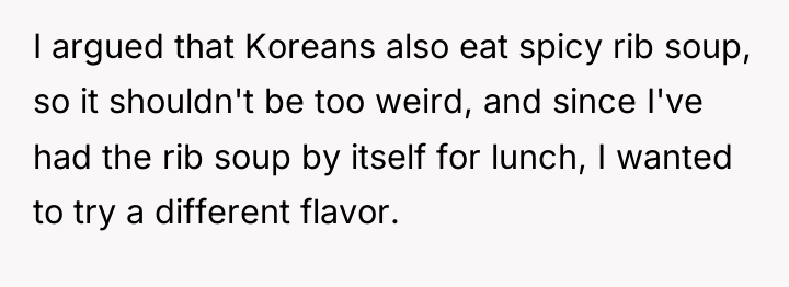 I argued that Koreans also eat spicy rib soup, so...