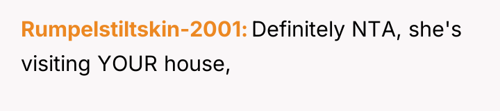 Rumpelstiltskin-2001 Definitely NTA, she's visiting YOUR house,