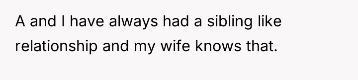 A and I have always had a sibling like relationship...