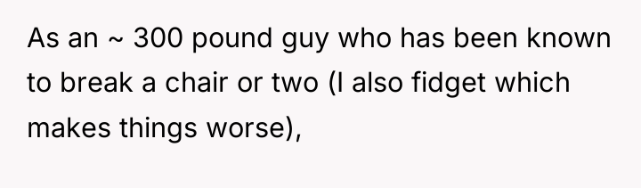 As an ~ 300 pound guy who has been known...