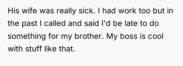 His wife was really sick. I had work too but...
